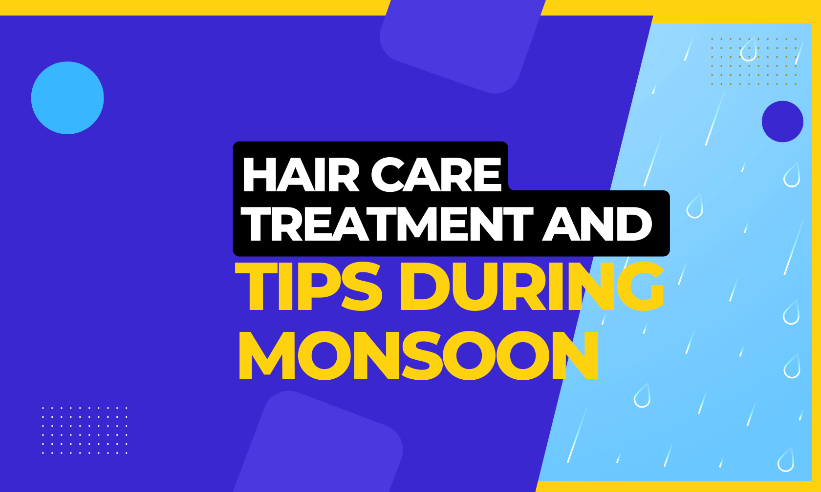 Hair care treatment and tips during Monsoon